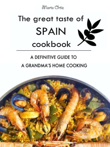 The Great Taste of Spain Cookbook: A definitive guide to a grandma's home cooking