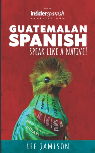 Insider Spanish: Guatemalan Spanish, speak like a native