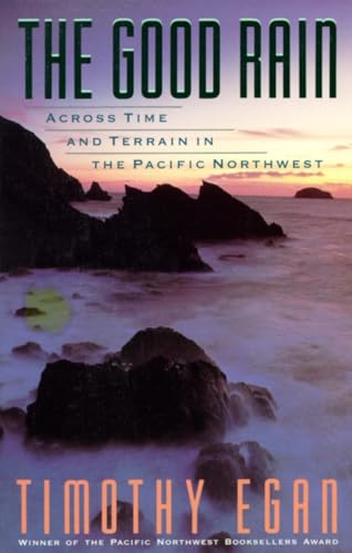Book cover of 'The Good Rain: Across Time and Terrain in the Pacific Northwest by Timothy Egan'