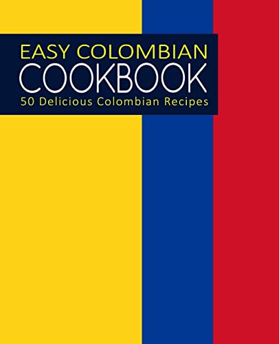 Easy Colombian cookbook: 50 delicious Colombian recipes