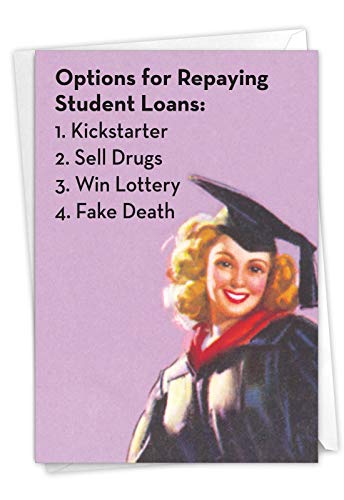 Funny graduation card about student debt. "Options for repaying student loan: 1. Kickstarter 2. Sell drugs 3. Win lottery 4. Fake death"