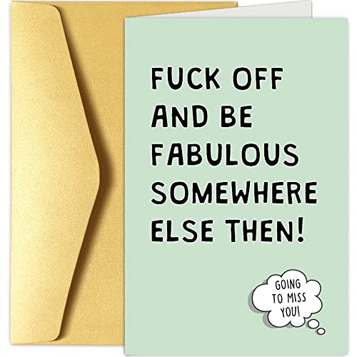 F off and be fabulous somewhere else then!… Going to miss you! card