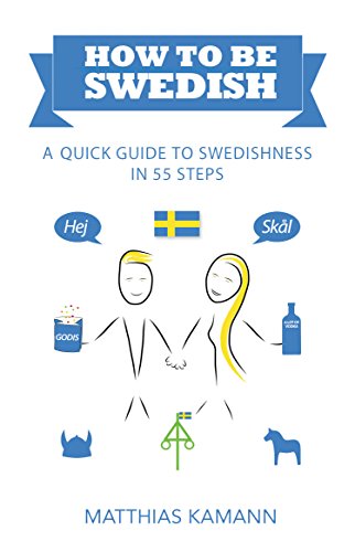 Book cover of 'How to be Swedish: A quick guide to Swedishness in 55 steps'