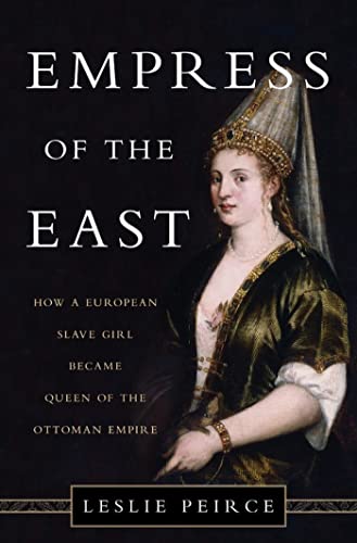 Book cover of 'Empress of the East: How a European Slave Girl Became Queen of the Ottoman Empire'