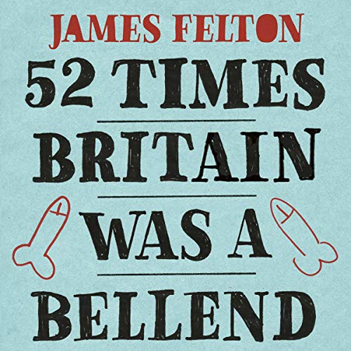 Book cover of '52 Times Britain Was a Bellend: The History You Didn't Get Taught at School'