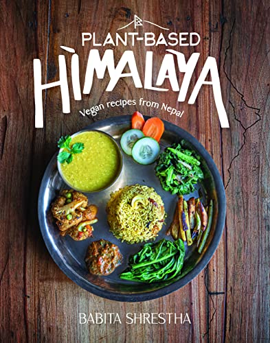 Plant-based Himalaya: Vegan recipes from Nepal cookbook