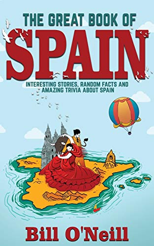 Book cover of 'The Great Book of Spain: Interesting Stories, Spanish History & Random Facts About Spain '