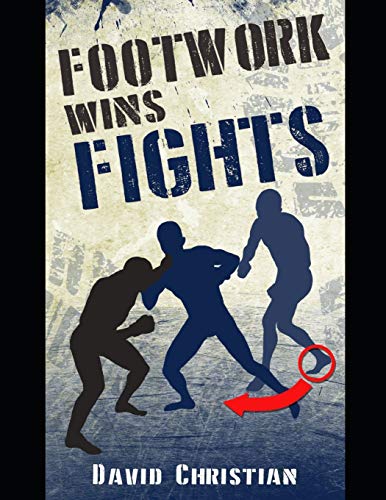Book cover of "Footwork Wins Fights: The Footwork of Boxing, Kickboxing, Martial Arts & MMA"