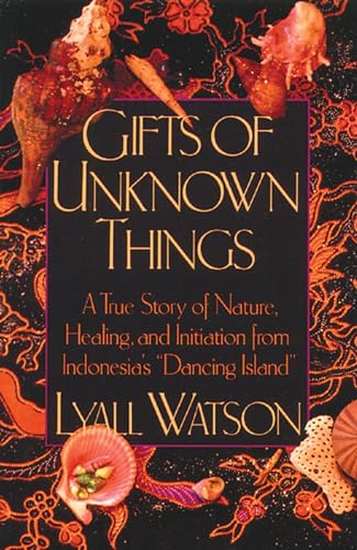 Book cover of 'Gifts of Unknown Things: A True Story of Nature, Healing, and Initiation from Indonesia's Dancing Island'