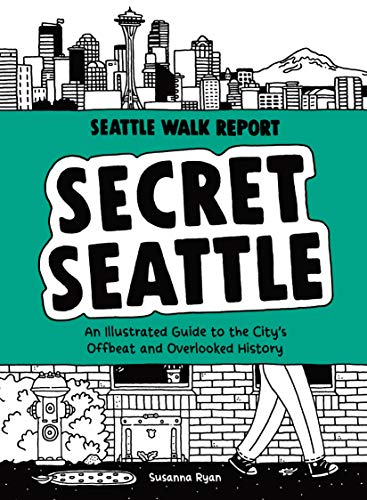 Book cover of Secret Seattle: An Illustrated Guide to the City's Offbeat and Overlooked History''