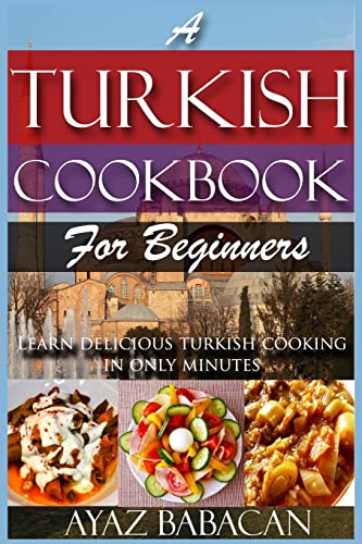 Book cover of 'A Turkish Cookbook for Beginners: Learn Delicious Turkish Cooking in Only Minutes'