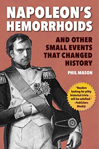 Book cover of 'Napoleon's Hemorrhoids: And Other Small Events that Changed History'