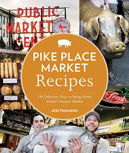 Book cover of 'Pike Place Market Recipes: 130 Delicious Ways to Bring Home Seattle's Famous Market'