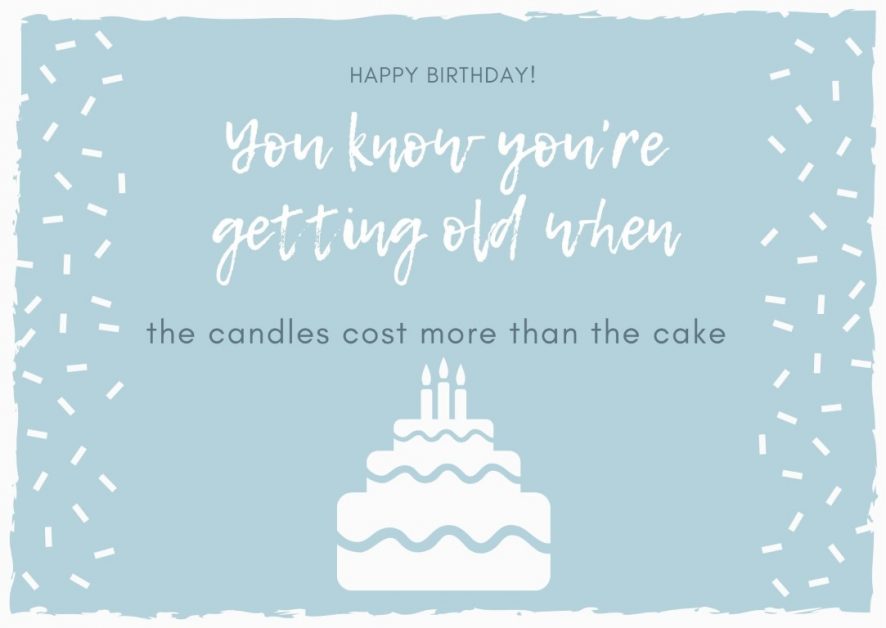 Funny birthday wishes: card with text "You know you’re getting old when the candles cost more than the cake. "