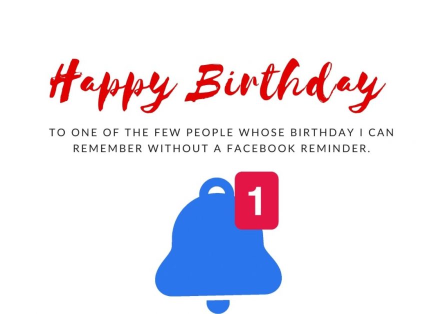 Birthday card with "happy birthday to one of the few people whose birthday I can remember without a facebook reminder"