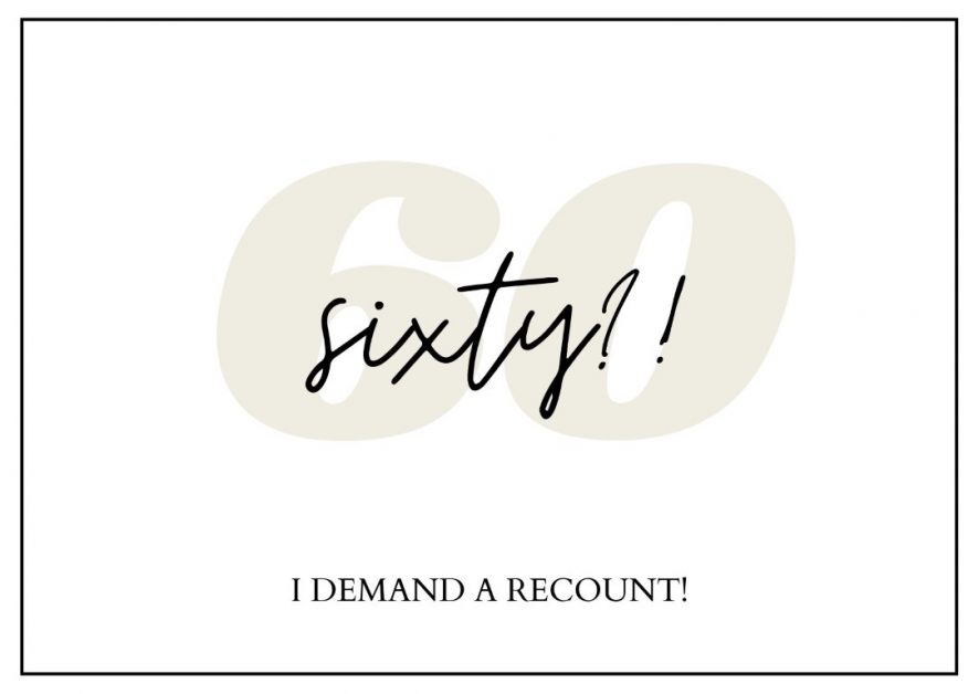 Birthday card with "60?! I demand a recount"