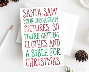 Christmas card with 'Santa saw your Instagram pictures, so you're getting clothes and a bible for Christmas."