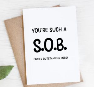 Hilarious goodbye quotes for bosses "you're such an S.O.B Super Outstanding Boss"