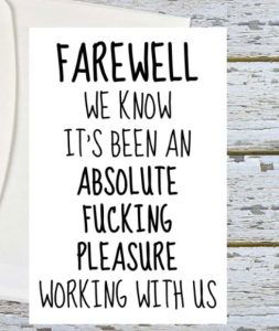 Farewell we know it's been an absolute pleasure working with us.
