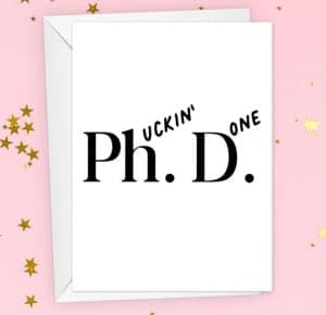 Ph. (uckin') D.(one) card for graduates