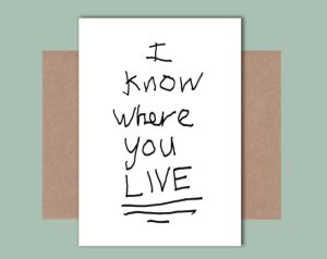 Funny new home quotes card with "I l know where you live"