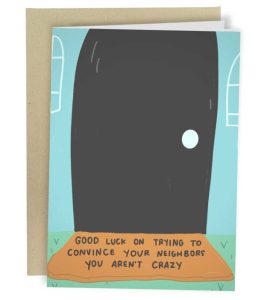 Funny new home card with the text : good luck trying to convince your neighbors you aren't crazy"