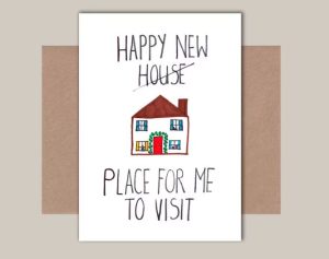 Funny housewarming card with "happy new house, place for me to visit"