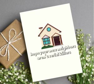 "Hop your new neighbors aren't serial killers" funny card for new home owners