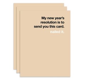 Funny New Year resolutions card with 'my New Year's resolution is to send you this card. Nailed it"