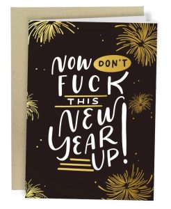 Card with funny New Year wish "now don't f this new year up!"