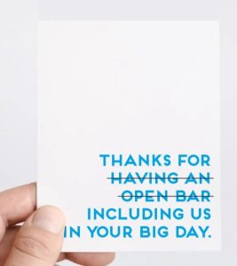 funny card: "Thanks for having an open bar including us on your big day!"