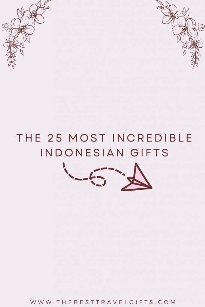 the 25 most incredible Indonesian gifts