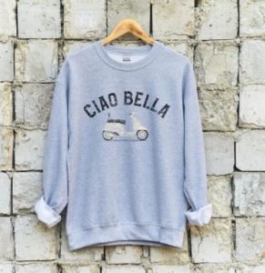 A sweatshirt with "Ciao Bella" and an image of a Vespa scooter