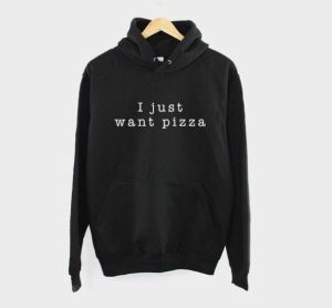 A black hoodie with the funny text "I just want pizza"