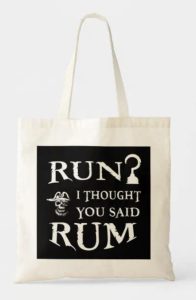 A tote bag with the text "Run? I thought you said rum"