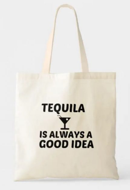 Tote bag with text: tequila is always a good idea
